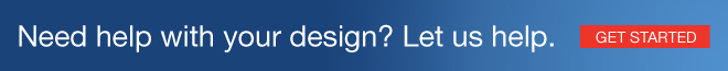 Need help with your design?  Let us help.  Click to get started.